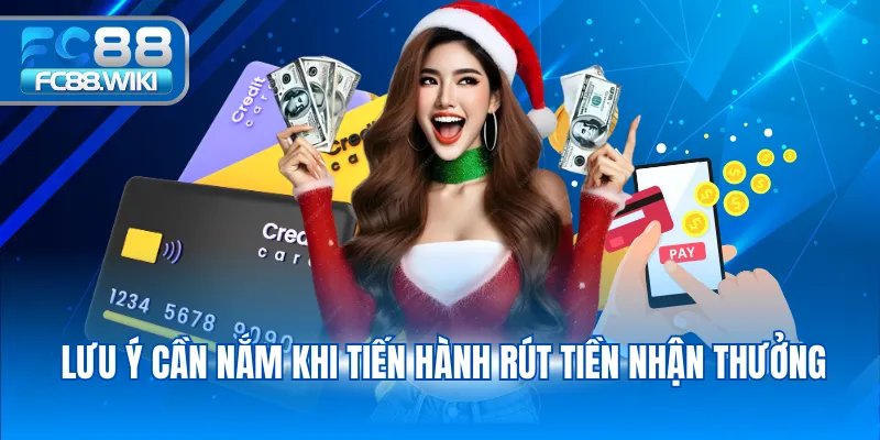 Lưu ý cần nắm khi tiến hành rút tiền nhận thưởng