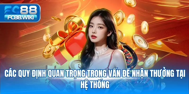 Khuyến Mãi Nạp Đầu Fc88 – Quà Tặng Lớn Chào Đón Hội Viên Các quy định quan trọng trong vấn đề nhận thưởng tại hệ thống
