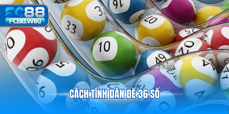 Cách Tính Dàn Đề 36 Số