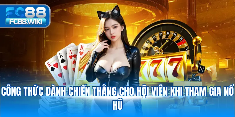 Công thức dành chiến thắng cho hội viên khi tham gia nổ hũ