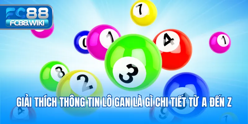 Giải thích thông tin lô gan là gì chi tiết từ A đến Z