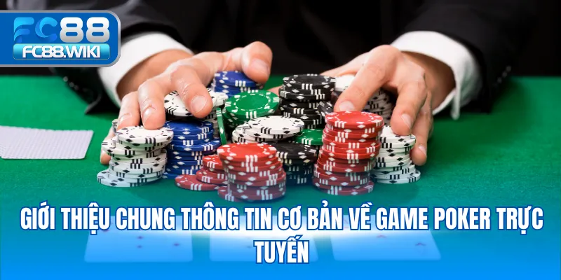 Poker – Hướng Dẫn Chơi Và Mẹo Thắng Lớn Cho Người Mới 2025 Giới thiệu chung thông tin cơ bản về game poker trực tuyến
