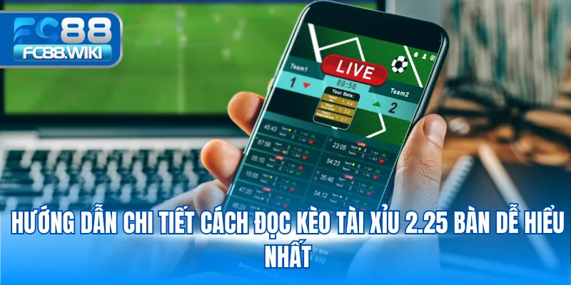 Kèo Tài Xỉu – Bí Quyết Đọc Kèo Và Soi Kèo Chính Xác 2025 Hướng dẫn chi tiết cách đọc kèo tài xỉu 2.25 bàn dễ hiểu nhất