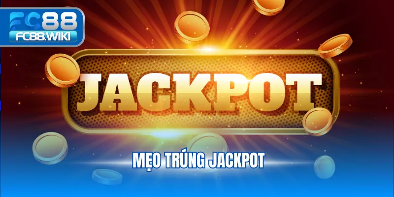Mẹo Trúng Jackpot Hay Từ Cao Thủ FC88 Giúp Dễ Thắng Khi Chơi mẹo trúng Jackpot