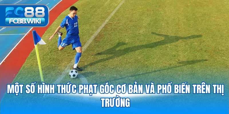 Kèo Phạt Góc Fc88 – Bí Quyết Soi Kèo Chính Xác Và Thắng Nhanh Một số hình thức phạt góc cơ bản và phổ biến trên thị trường