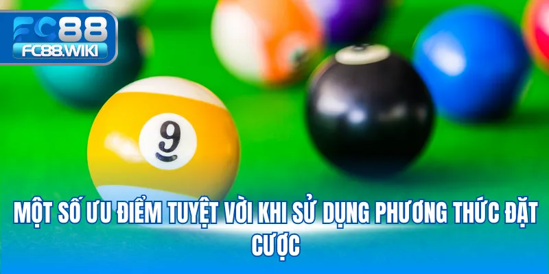 Một số ưu điểm tuyệt vời khi sử dụng phương thức đặt cược