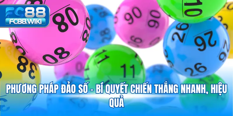 Phương pháp đảo số - Bí quyết chiến thắng nhanh, hiệu quả