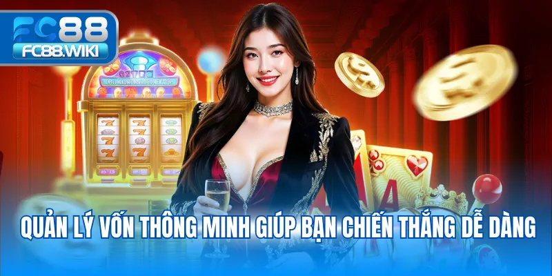 Quản lý vốn thông minh giúp bạn chiến thắng dễ dàng