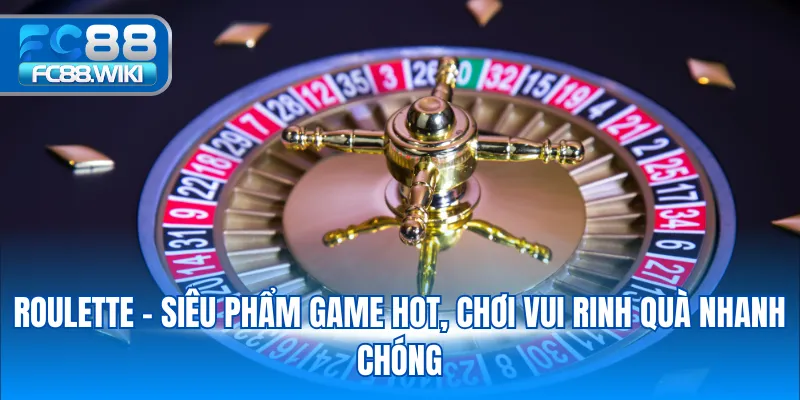 Roulette - Siêu phẩm game hot, chơi vui rinh quà nhanh chóng