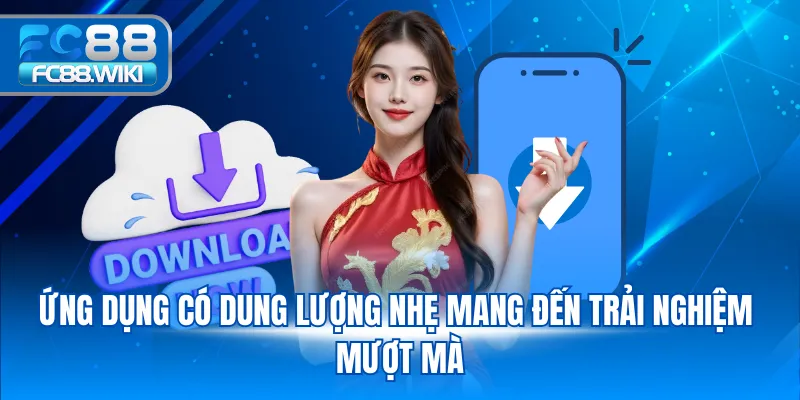 Ứng dụng có dung lượng nhẹ mang đến trải nghiệm mượt mà