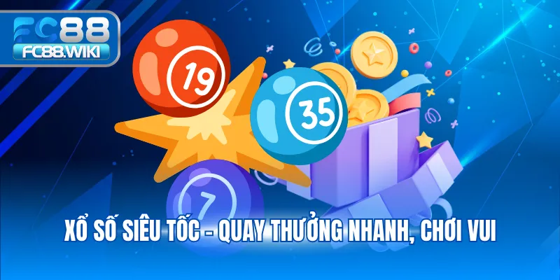 Xổ số siêu tốc - Quay thưởng nhanh, chơi vui